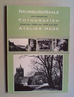 Naumburg/Saale und Umgebung. Fotografien zwischen 1925 und 1975 aus dem Atelier Hege.