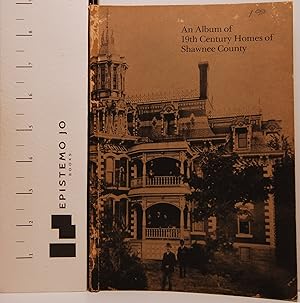 An Album of 19th Century Homes of Shawnee County: Bulletin Number 51, November, 1974