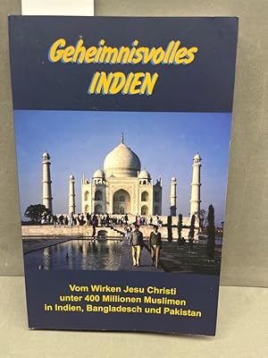 Bild des Verkufers fr Geheimnsvolles Indien. Vom Wirken Jesu Christi unter 400 Millionen Muslimen in Indien, Bangladesch und Pakistan. Reiseberichte, Erlebnisse, Zeugnisse und Begegnungen. zum Verkauf von Kepler-Buchversand Huong Bach