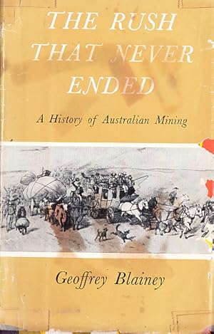 THE RUSH THAT NEVER ENDED A History of Australian Mining. 1964 reprint with corrections
