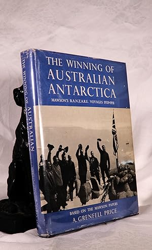 THE WINNING OF ANTARCTICA. Mawson's B.A.N.Z.A.R.E. Voyages 1929- 1931.Based on The Mawson Papers