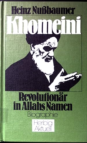 Khomeini, Revolutionär in Allahs Namen : Biografie. Herbig aktuell