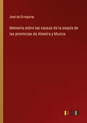 Image du vendeur pour Memoria sobre las causas de la sequa de las provincias de Almeira y Murcia mis en vente par BuchWeltWeit Ludwig Meier e.K.