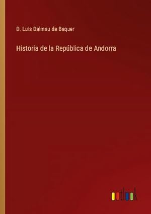 Bild des Verkufers fr Historia de la Repblica de Andorra zum Verkauf von BuchWeltWeit Ludwig Meier e.K.