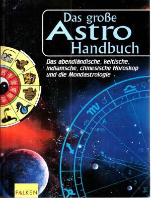 Bild des Verkufers fr Das groe Astro-Handbuch. Das abendlndische, chinesische, keltische und indianische Horoskop. zum Verkauf von Leonardu