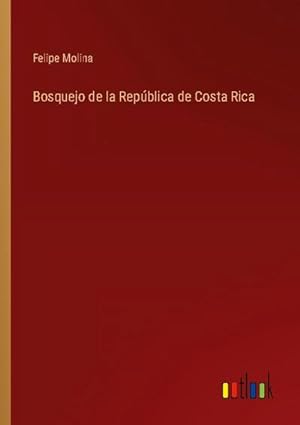 Image du vendeur pour Bosquejo de la Repblica de Costa Rica mis en vente par BuchWeltWeit Ludwig Meier e.K.