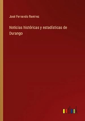 Seller image for Noticias histricas y estadsticas de Durango for sale by BuchWeltWeit Ludwig Meier e.K.