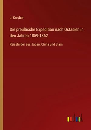 Seller image for Die preuische Expedition nach Ostasien in den Jahren 1859-1862 for sale by BuchWeltWeit Ludwig Meier e.K.