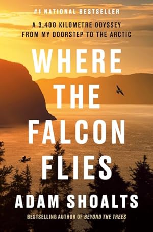 Imagen del vendedor de Where the Falcon Flies : A 3,400 Kilometre Odyssey from My Doorstep to the Arctic a la venta por GreatBookPrices