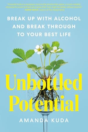 Seller image for Unbottled Potential : Break Up With Alcohol and Break Through to Your Best Life for sale by GreatBookPrices