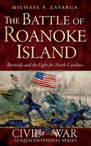 Bild des Verkufers fr The Battle of Roanoke Island: Burnside and the Fight for North Carolina zum Verkauf von moluna