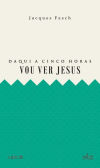 Seller image for Daqui a cinco horas vou ver Jesus for sale by AG Library