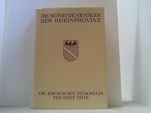 Bild des Verkufers fr Die kirchlichen Denkmler der Stadt Trier mit Ausnahme des Domes. (Die Kunstdenkmler der Rheinprovinz 13, III. Abteilung). zum Verkauf von Antiquariat Uwe Berg