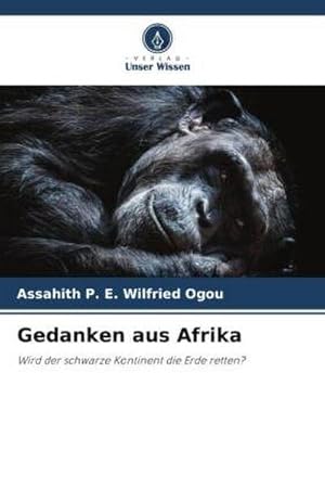 Bild des Verkufers fr Gedanken aus Afrika : Wird der schwarze Kontinent die Erde retten? zum Verkauf von AHA-BUCH GmbH