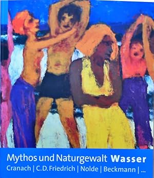 Bild des Verkufers fr Mythos und Naturgewalt Wasser: Cranach, C. D. Friedrich, Nolde, Beckmann. Katalogbuch zur Ausstellung: Mnchen, Kunsthalle der Hypo-Kulturstiftung, 3.6.-21.8.2005 Cranach, C. D. Friedrich, Nolde, Beckmann. Katalogbuch zur Ausstellung: Mnchen, Kunsthalle der Hypo-Kulturstiftung, 3.6.-21.8.2005 zum Verkauf von Berliner Bchertisch eG