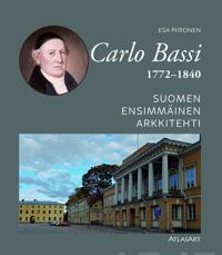 Carlo Bassi 1772-1840. Suomen ensimmäinen arkkitehti
