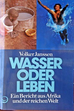 Seller image for Wasser oder Leben: Ein Bericht aus Afrika und der reichen Welt for sale by Gabis Bcherlager