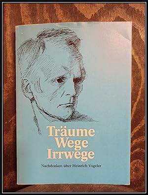 Träume, Wege, Irrwege. Nachdenken über Heinrich Vogeler.