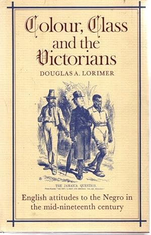 Colour, Class and the Victorians: English Attitudes to the Negro in the Mid-Nineteenth Century,