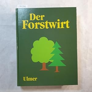 Der Forstwirt : Mit 31 Farbfotos, 701 Schwarzweißfotos und 113 Tabellen.