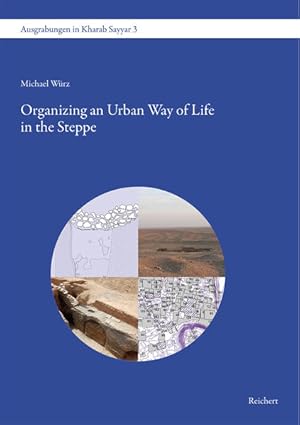 Immagine del venditore per Organizing an Urban Way of Life in the Steppe: Water, Agriculture, Townscape and Economy in the Early Islamic Town of Kharab Sayyar (Deutsch-Syrische Ausgrabungen im islamischen Kharab Sayyar, Band 3) venduto da getbooks GmbH