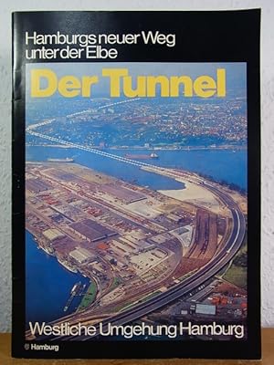 Image du vendeur pour Der Tunnel. Hamburgs neuer Weg unter der Elbe. Westliche Umgehung Hamburg mis en vente par Antiquariat Weber