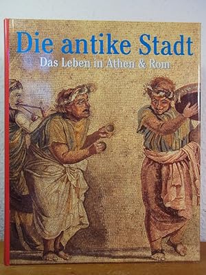 Seller image for Die antike Stadt. Das Leben in Athen und Rom for sale by Antiquariat Weber