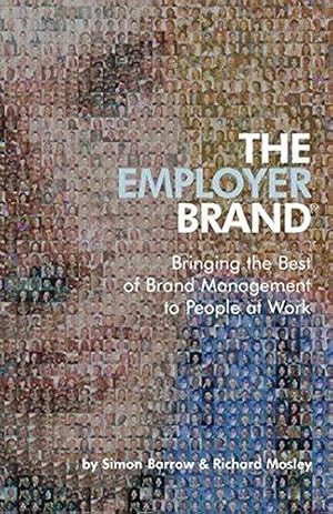 Bild des Verkufers fr The Employer Brand ®: Bringing the Best of Brand Management to People at Work zum Verkauf von WeBuyBooks
