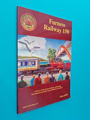 The Furness Railway 150: A History of the Furness Railway, Celebrating One Hundred and Fifty Year...