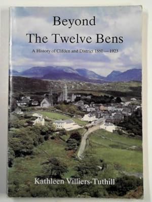 Imagen del vendedor de Beyond the Twelve Bens - a history of Clifden and District 1860-1923 a la venta por Cotswold Internet Books