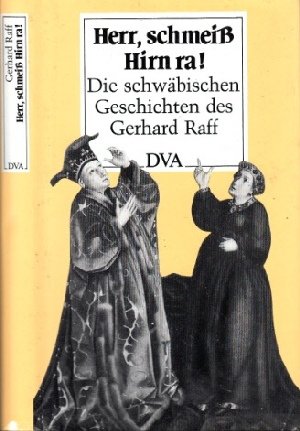 Herr, schmeiß Hirn ra!: Die schwäbischen Geschichten des Gerhard Raff.