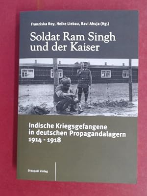 Soldat Ram Singh und der Kaiser. Indische Kriegsgefangene in deutschen Propagandalagern 1914 - 1918.