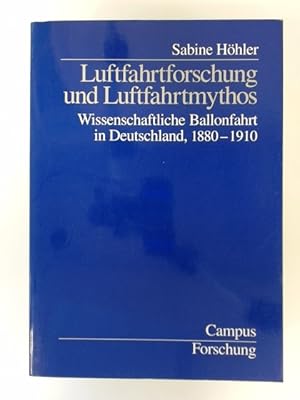 Bild des Verkufers fr Luftfahrtforschung und Luftfahrtmythos. Wissenschaftliche Ballonfahrt in Deutschland 1880 - 1910. Band 792 aus der Reihe "Campus Forschung". zum Verkauf von Wissenschaftliches Antiquariat Zorn