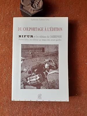 Du colportage à l'édition. BIFUR et les éditions du Carrefour. Pierre Lévy, un éditeur au temps d...