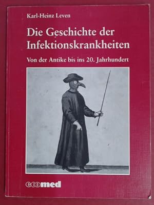 Die Geschichte der Infektionskrankheiten. Von der Antike bis ins 20. Jahrhundert. Band 6 aus der ...