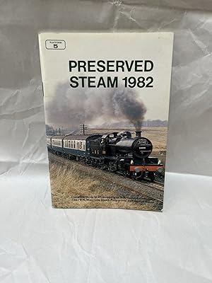 Imagen del vendedor de PRESERVED STEAM 1982: THE COMPLETE GUIDE TO ALL REMAINING EX-BR AND CONSTITUENT COMPANIES' STEAM LOCOMOTIVES. a la venta por Teppa Books