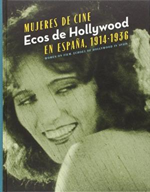 Seller image for MUJERES DE CINE. ECOS DE HOLLYWOOD EN ESPAA, 1914-1936 (TAPA DURA) for sale by Libro Inmortal - Libros&Co. Librera Low Cost