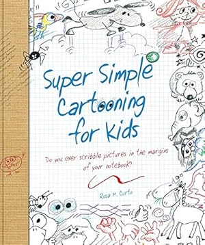 Seller image for Super Simple Cartooning for Kids: Do you ever scribble pictures in the margins of your notebook? (Super Simple. Books) for sale by Reliant Bookstore