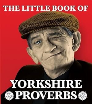 Seller image for The Little Book of Yorkshire Proverbs for sale by WeBuyBooks