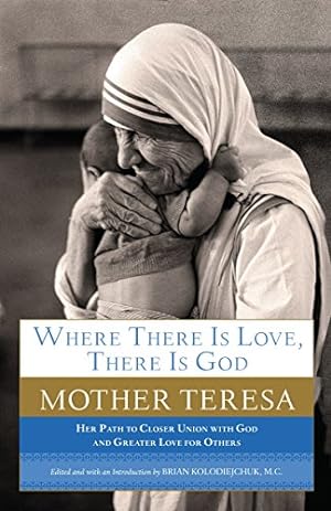 Immagine del venditore per Where There Is Love, There Is God: Her Path to Closer Union with God and Greater Love for Others venduto da -OnTimeBooks-