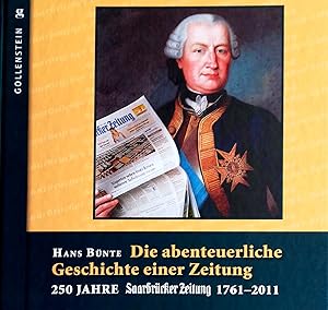 Seller image for Die abenteuerliche Geschichte einer Zeitung. 250 Jahre Saarbrcker Zeitung 1761-2011. for sale by Versandantiquariat Ruland & Raetzer
