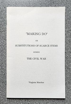 Image du vendeur pour Making Do" or Substitutions of Scarce Items During the Civil War mis en vente par Books on the Square