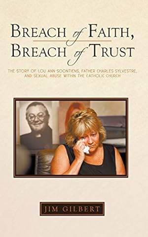 Seller image for Breach of Faith, Breach of Trust: The Story of Lou Ann Soontiens, Father Charles Sylvestre, and Sexual Abuse Within the Catholic Church for sale by -OnTimeBooks-