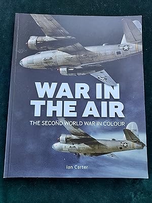 Immagine del venditore per War in the Air: The Second World War in Colour venduto da Crouch Rare Books