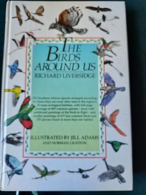 The Birds Around Us, Birds of the Southern African Region, Illustrated by Jill Adams and Norman L...
