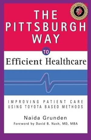 Imagen del vendedor de The Pittsburgh Way to Efficient Healthcare: Improving Patient Care Using Toyota Based Methods a la venta por Redux Books