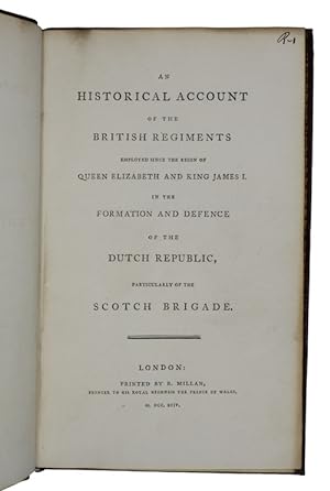 Seller image for An historical account of the british regiments employed since the reign of queen elizabeth and king james I. in the formation and defence of the dutch republic, particularly of the scotch brigade for sale by Antiquates Ltd - ABA, ILAB