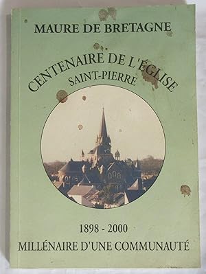 Maure de Bretagne : Centenaire de l'Eglise Saint-Pierre 1898 - 2000 ; Millénaire d'une Communauté