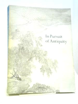 Seller image for In Pursuit Of Antiquity: Chinese Paintings Of The Ming And Ch'ing Dynasties From The Collection Of Mr And Mrs Earl Morse. for sale by World of Rare Books