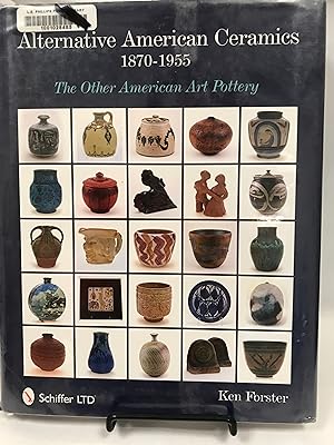 Bild des Verkufers fr Alternative American Ceramics, 1870-1955: The Other American Art Pottery zum Verkauf von Friends of the Library Bookstore